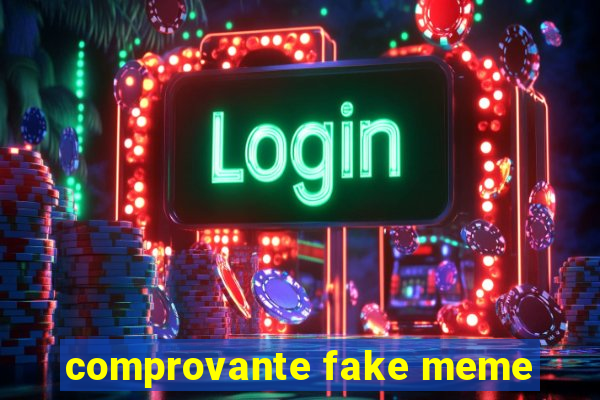 comprovante fake meme